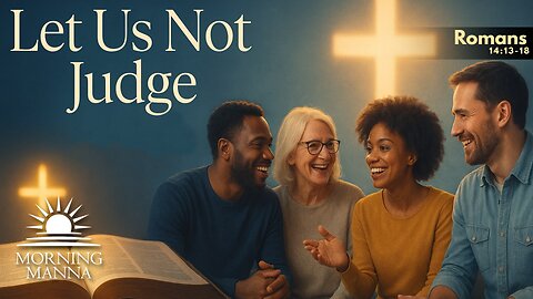 Morning Manna - May 6, 2025 - Romans 14:13-18 - Let Us Not Judge