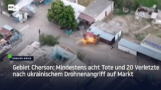 Gebiet Cherson: Mindestens acht Tote und 20 Verletzte nach ukrainischem Drohnenangriff auf Markt
