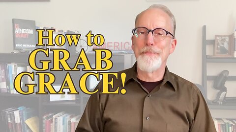 How to Grasp God's Gift of Grace