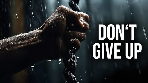 You Must Not Give Up - Motivational Video