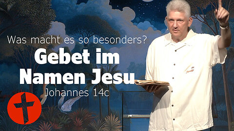 Gebet im Namen Jesu: Was macht es so besonders? | Johannes 14c | Gert Hoinle