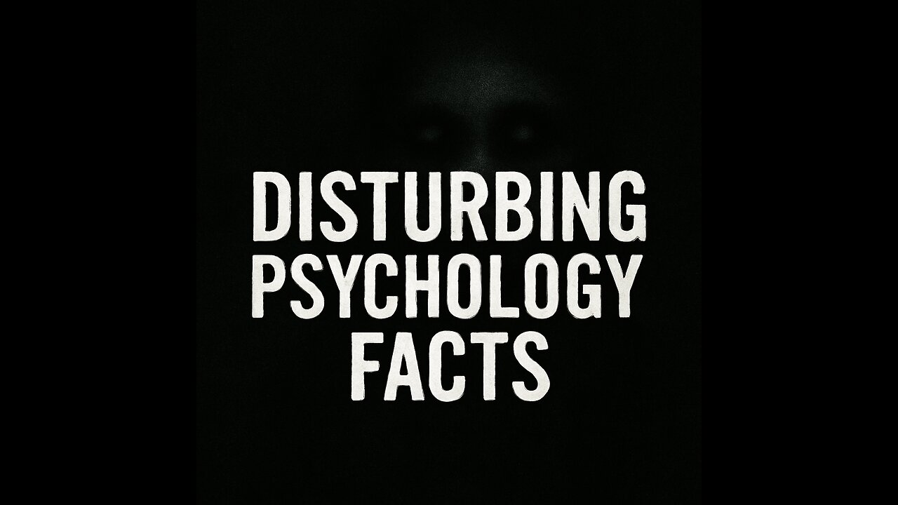 Disturbing Psychological Facts