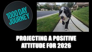 1000 Day Journey 0896 Projecting a Positive Attitude for the New Year