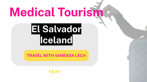 Medical Tourism: Reykjavík, Iceland & San Salvador, El Salvador