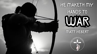 He Maketh My Hands to War