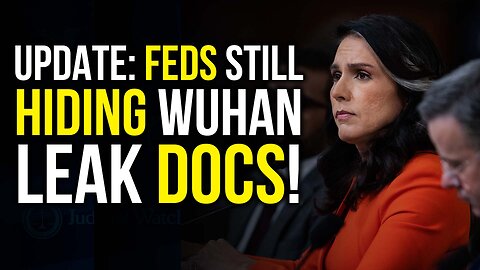 UPDATE: Feds STILL Hiding Wuhan Leak Docs!