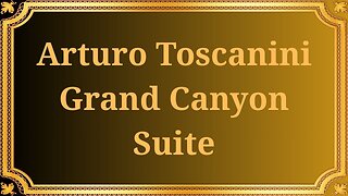 Arturo Toscanini Grand Canyon Suite