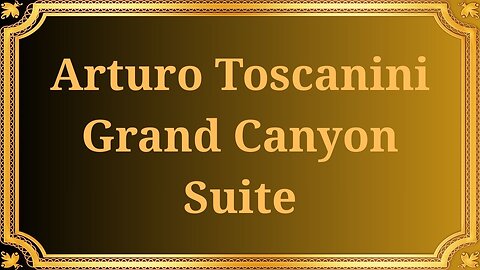 Arturo Toscanini Grand Canyon Suite