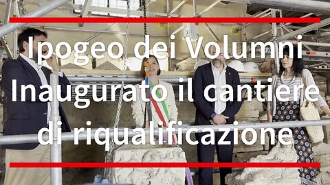 Ipogeo dei Volumni Inaugurato il cantiere di riqualificazione