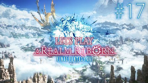 Let's Play Final Fantasy XIV A Realm Reborn Episode 17