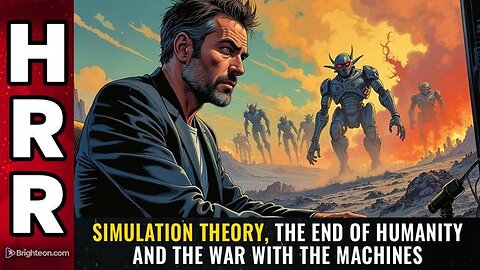 Simulation theory, the end of humanity and the war with the machines