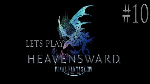 Let's Play Final Fantasy XIV Heavensward Ep 10