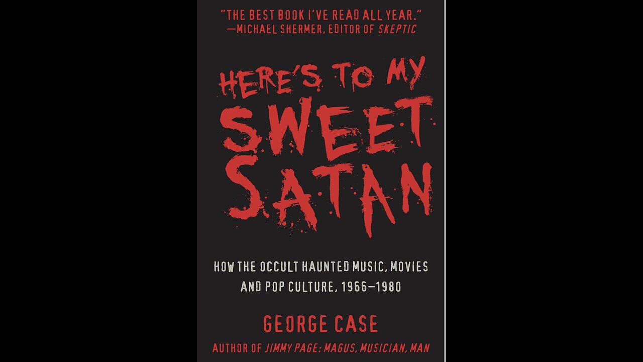 Here's to My Sweet Satan: How the Occult Haunted Music, Movies...Author George Case.