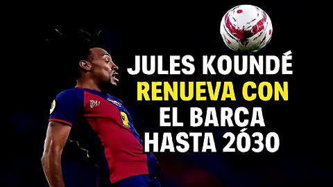 🔵 JULES KOUNDÉ RENUEVA CON EL BARÇA HASTA 2030: DEFENSA CLAVE ASEGURADO 💪🔴