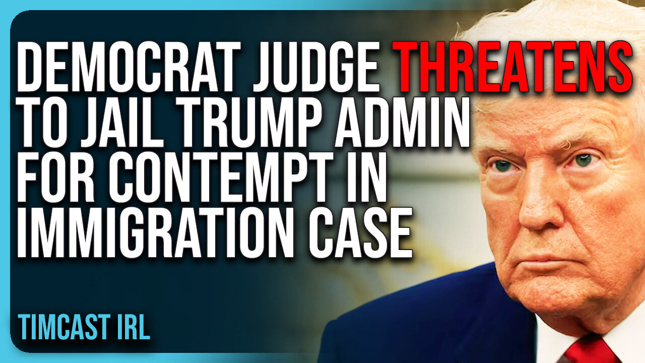 Democrat Judge THREATENS TO JAIL Trump Admin For CONTEMPT In Immigration Case