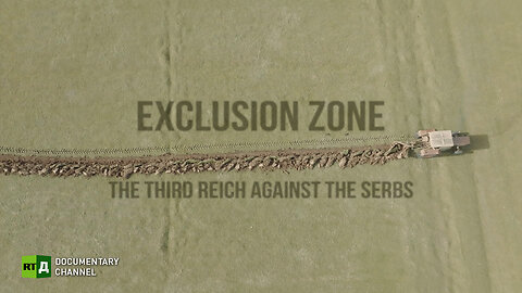 Exclusion Zone: The Third Reich against the Serbs | RT Documentary