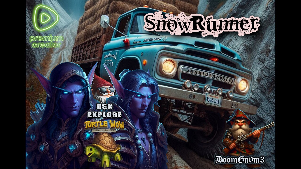 Adventures with DoomGnome: TWoW with KulGnome, & SnowRunner Alaska