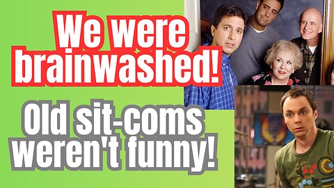 TV sitcoms... they weren't actually funny!