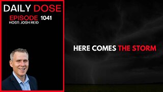 Here Comes The Storm | Ep. 1041 The Daily Dose