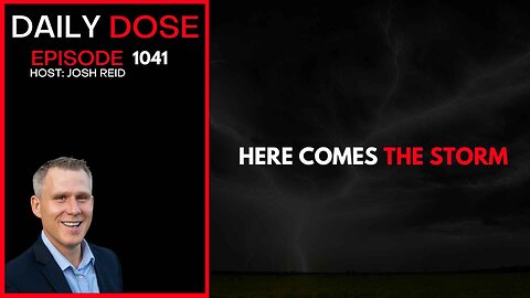 Here Comes The Storm | Ep. 1041 The Daily Dose