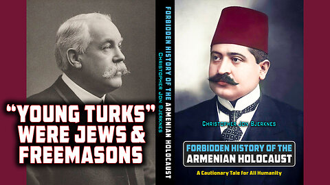 "Young Turks" were Jews and Freemasons who believed Armenians are Amalekites & must be exterminated