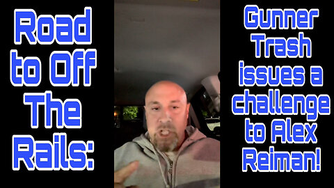 Road to Off The Rails: Gunner Trash issues a challenge to Alex Reiman!
