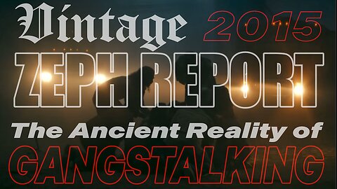 The Ancient Reality of GANGSTALKING-Vintage Zeph Report (2015)