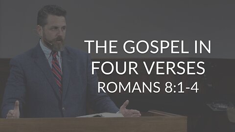 The Gospel In Four Verses (Romans 8:1-4)