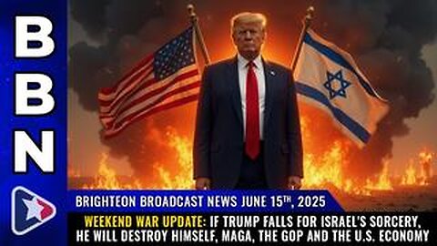 BBN, June 15, 2025 - WEEKEND WAR UPDATE: If Trump falls for Israel's sorcery...