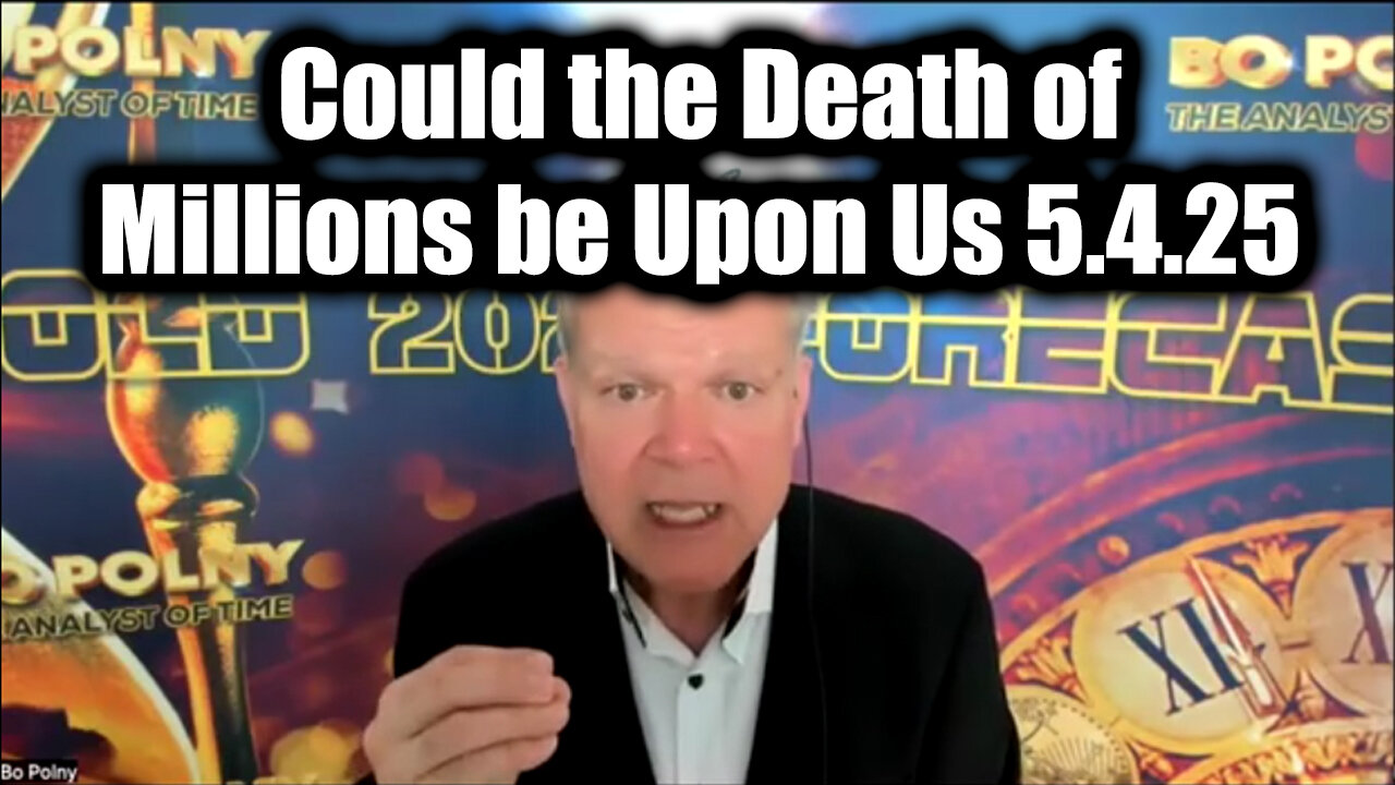Bo Polny Emergency Alert 5.4.25 - Could the Death of Millions be Upon Us