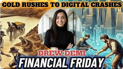 FINANCIAL FRIDAY - GOLD RUSHES TO DIGITAL CRASHES WITH DREW DEMI.