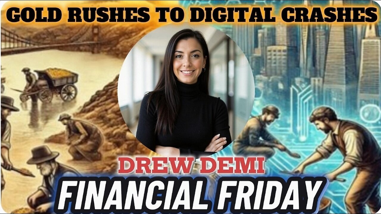 FINANCIAL FRIDAY - GOLD RUSHES TO DIGITAL CRASHES WITH DREW DEMI.