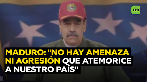 Maduro: "No hay amenaza ni agresión que atemorice a nuestro pueblo"