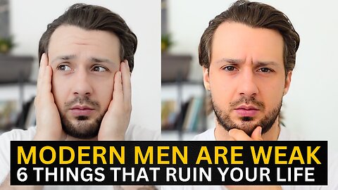 6 (SIMPLE BUT BRUTAL) Reasons Why Modern Men Are Weak
