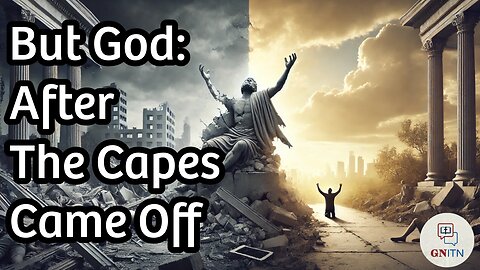 GNITN But God: After the Capes Came Off