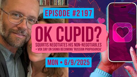 Owen Benjamin | #2197 OK Cupid? Squirtis Negotiates His Non-Negotiables + Vox Day On Sigma Becoming 'Russian Propaganda'