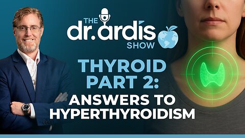 The Dr. Ardis Show | Thyroid Part 2:Hyperthyroidism Antidotes | Episode 06.11.2025