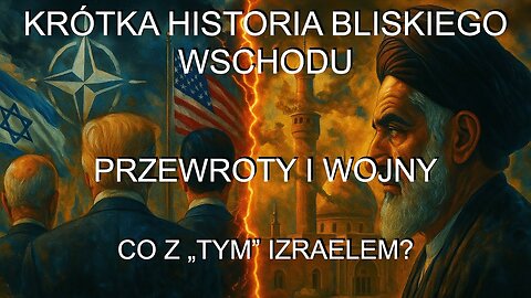 Krótka Historia Bliskiego Wschodu. Przewroty i wojny. Co z "tym" Izraelem?