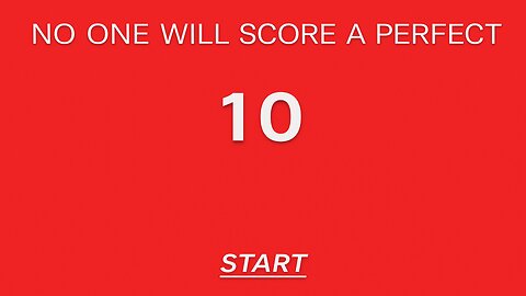 Nobody will score a perfect 10