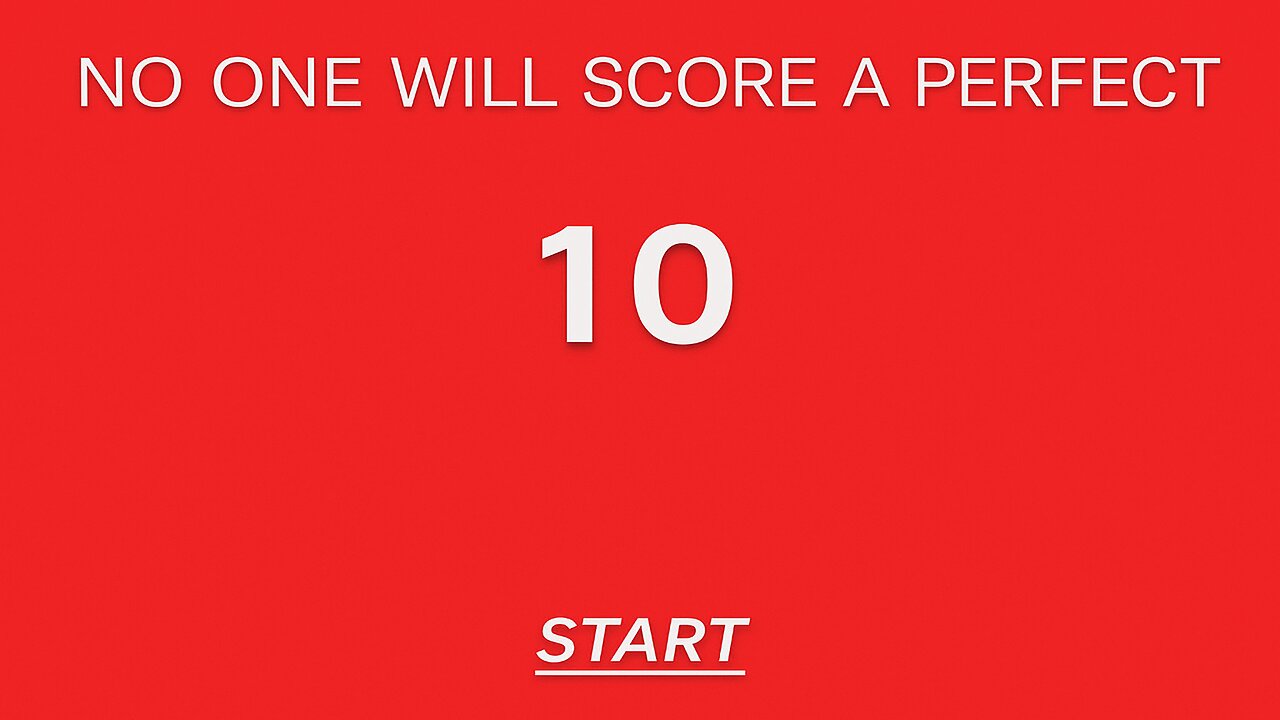 Nobody will score a perfect 10