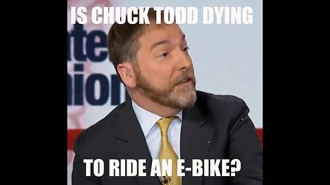 Episode #12 IS CHUCK TODD DYING? TO RIDE AN E-BIKE? [BOMBSHELL]