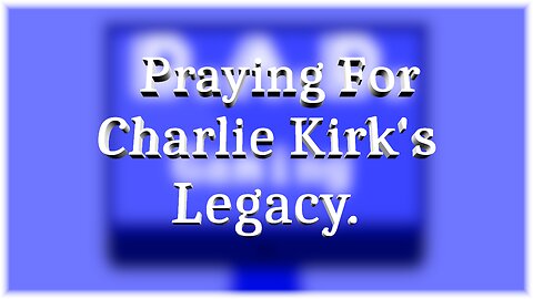 Praying For The Legacy Of Charlie Kirk.