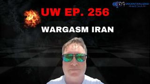 Unrestricted Warfare Ep. 256 | Wargasm Iran