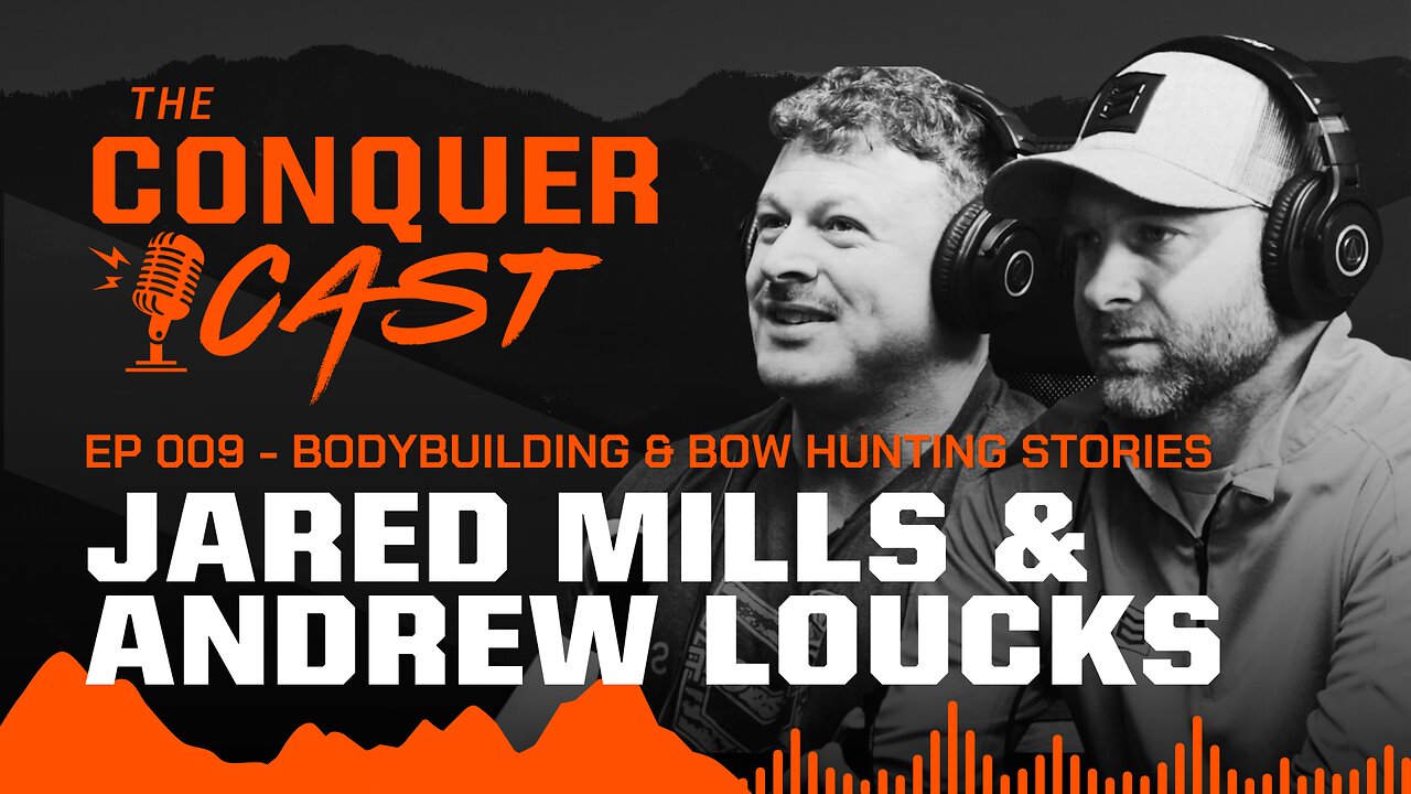 Bodybuilding & Bow Hunting Stories with Andrew Loucks And Jared Mills | The Conquer Cast Ep 009
