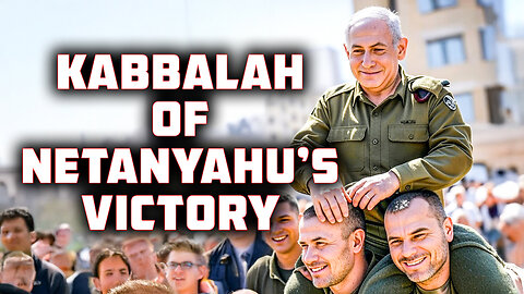 Kabbalah of Netanyahu's Victory