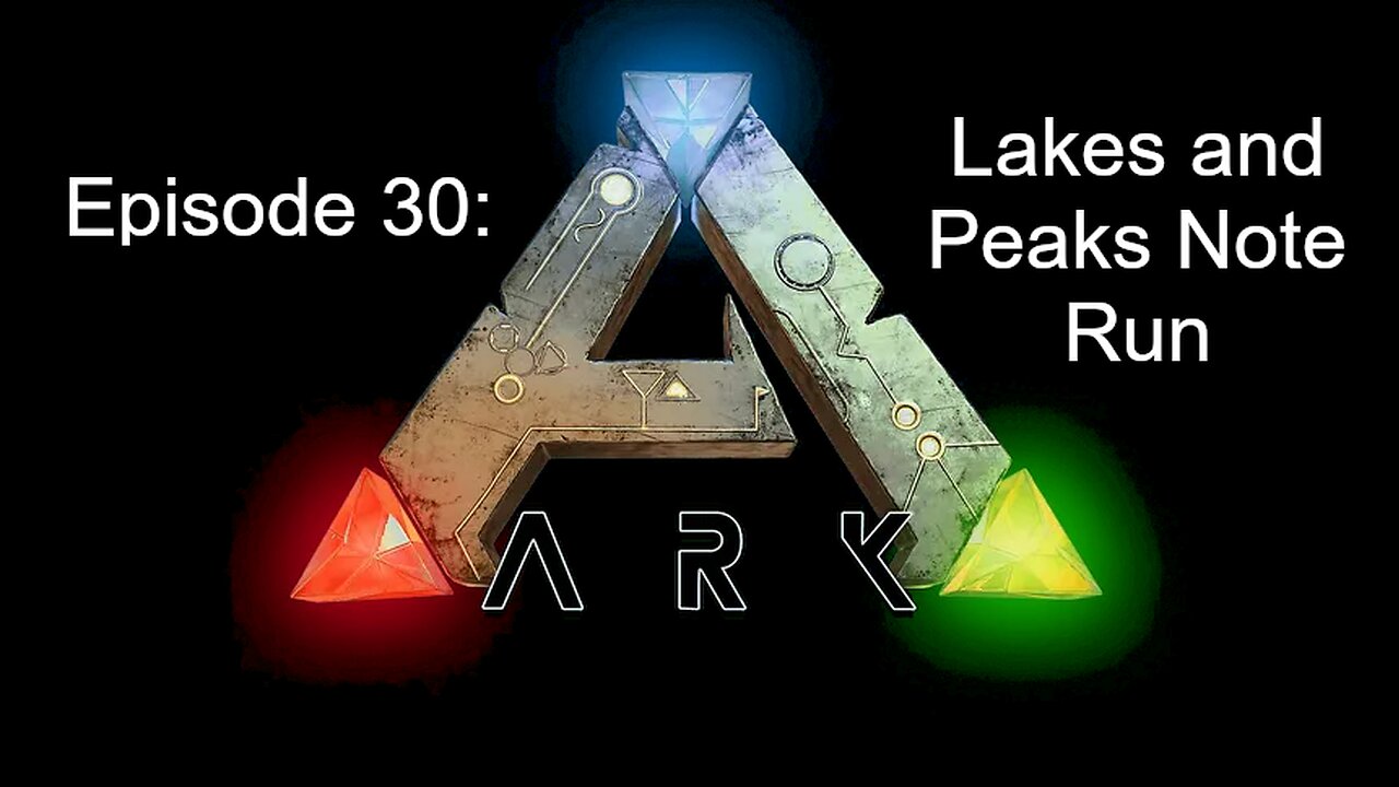 ARK (Episode 30): Lakes and Peaks Note Run