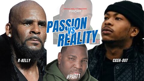 PASSION VS. REALITY PT#1 -CASH OUT & R KELLY WERE THEY FRAMED, LETS TALK ABOUT IT, JUMP INNN
