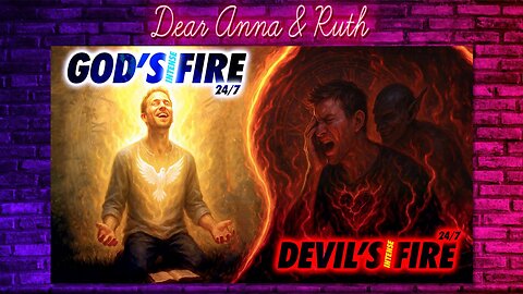 Dear Anna & Ruth: God's Fire vs. Devil's Fire
