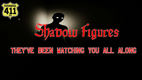 Shadow Figures: They've Been Watching You All Along