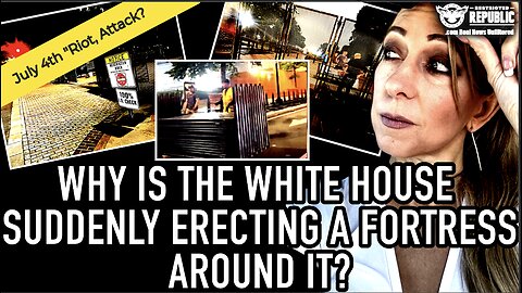 Why Is The White House Suddenly Erecting a Fortress Around It? Is Something Bad Happening July 4th?